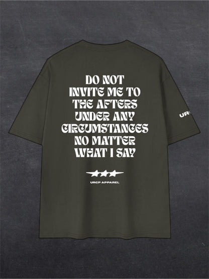 DO NOT INVITE ME TO THE AFTERS UNISEX TEE - BACK PRINT (multiple colours)