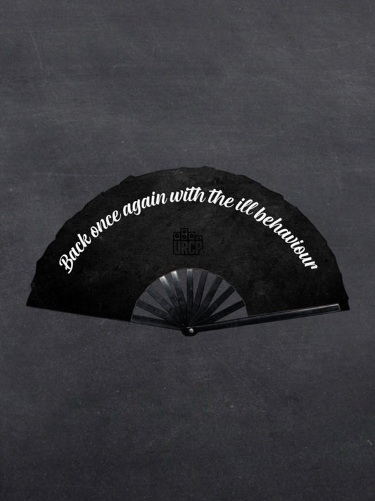 Ill Behaviour Fan (PRE ORDER)