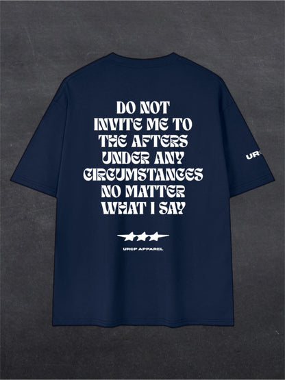 DO NOT INVITE ME TO THE AFTERS UNISEX TEE - BACK PRINT (multiple colours)