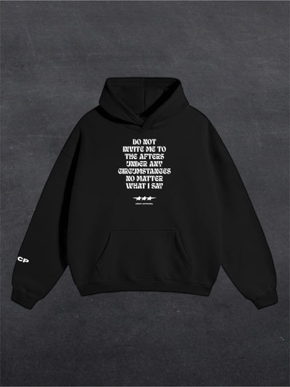 DO NOT INVITE ME TO THE AFTERS UNISEX HOODIE - FRONT PRINT (multiple colours)