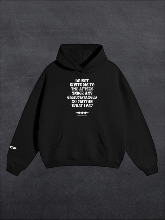 DO NOT INVITE ME TO THE AFTERS UNISEX HOODIE - FRONT PRINT (multiple colours)