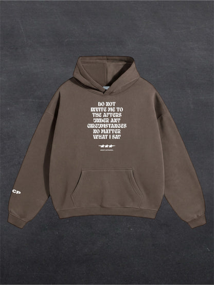 DO NOT INVITE ME TO THE AFTERS UNISEX HOODIE - FRONT PRINT (multiple colours)