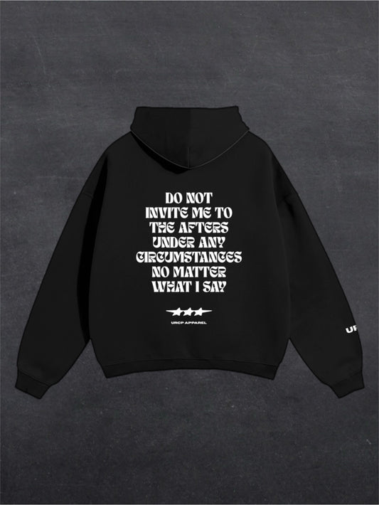 DO NOT INVITE ME TO THE AFTERS UNISEX HOODIE - BACK PRINT (multiple colours)