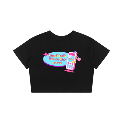 CAN'T TALK I'M AT THE RAVE CROPPED TEE (front design)